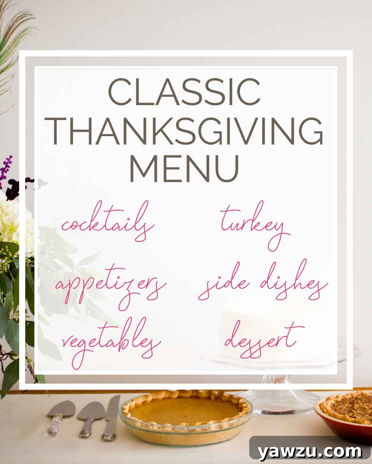Background photo of floral arrangement with pies and text overlay "classic Thanksgiving menu" with the words cocktails, appetizers, vegetables, turkey, sides dishes, and dessert.